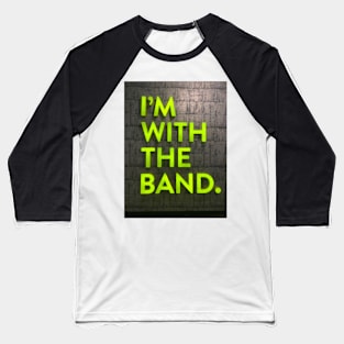 I’m with the band Baseball T-Shirt